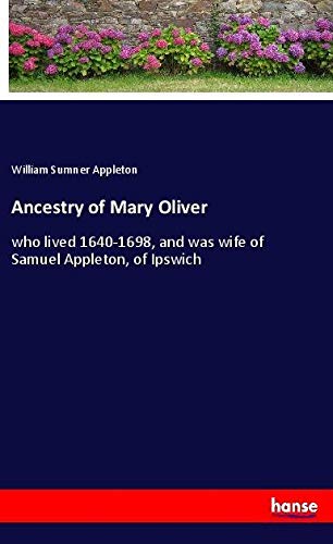 Ancestry of Mary Oliver: who lived 1640-1698, and was wife of Samuel Appleton, of Ipswich