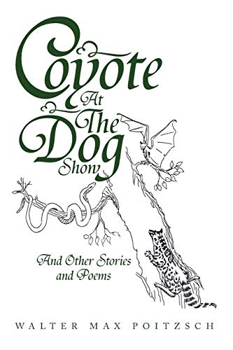 Coyote At The Dog Show: And Other Stories and Poems