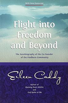 Flight into Freedom and Beyond: The Autobiography of the Co-Founder of the Findhorn Community