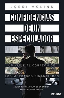 Confidencias de un especulador : un viaje al corazón de los mercados financieros (Deusto)