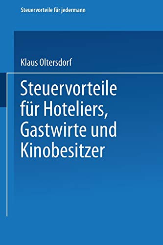 Steuervorteile für Hoteliers, Gastwirte und Kinobesitzer: ABC der Steuervorteile in Hauptberuf und Nebenberuf, in Familie, Haus und Heim mit ... Steuertabellen (Steuervorteile für jedermann)