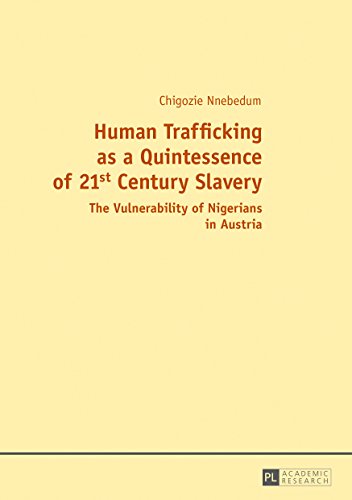 Human Trafficking as a Quintessence of 21st Century Slavery: The Vulnerability of Nigerians in Austria