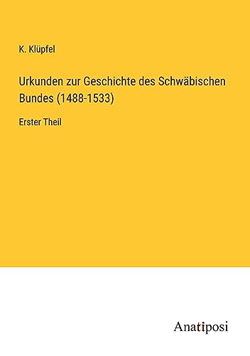 Urkunden zur Geschichte des Schwäbischen Bundes (1488-1533): Erster Theil