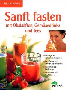 Sanft fasten mit Obstsäften, Gemüsedrinks und Tee