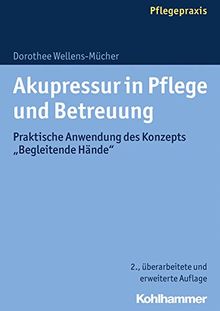 Akupressur in Pflege und Betreuung: Praktische Anwendung des Konzepts &#34;Begleitende Hände&#34;