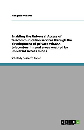 Enabling the Universal Access of telecommunication services through the development of private WiMAX telecenters in rural areas enabled by Universal Access Funds