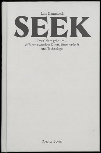 Lutz Dammbeck: Seek: Der Golem geht um - Affairen zwischen Kunst, Wissenschaft und Technologie