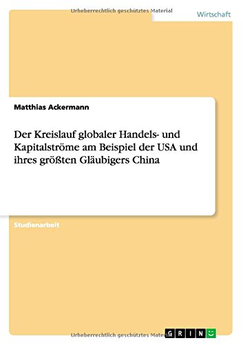 Der Kreislauf globaler Handels- und Kapitalströme am Beispiel der USA und ihres größten Gläubigers China