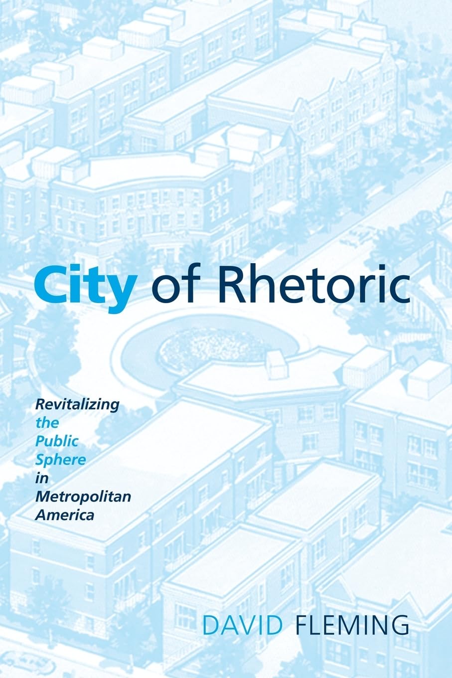 City of Rhetoric: Revitalizing the Public Sphere in Metropolitan America