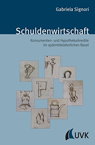 Schuldenwirtschaft. Konsumenten- und Hypothekarkredite im spätmittelalterlichen Basel (Spätmittelalterstudien)