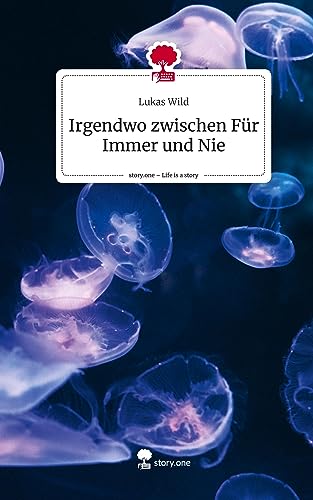 Irgendwo zwischen Für Immer und Nie. Life is a Story - story.one