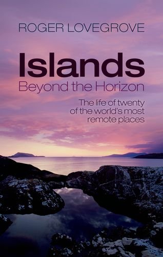 Islands Beyond the Horizon: The Life of Twenty of the World's Most Remote Places