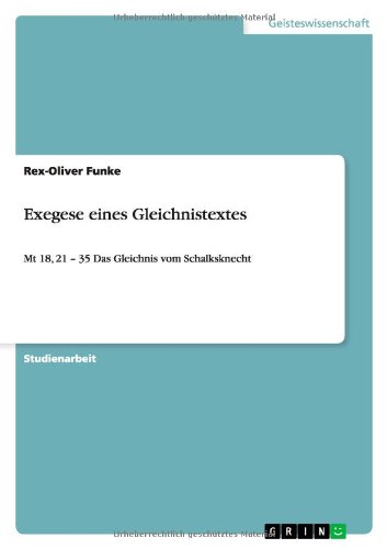 Exegese eines Gleichnistextes: Mt 18, 21 - 35 Das Gleichnis vom Schalksknecht