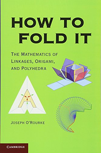 Joseph O'Rourke How To Fold It, The Mathematics Of Linkages, Origami, And Polyhedra