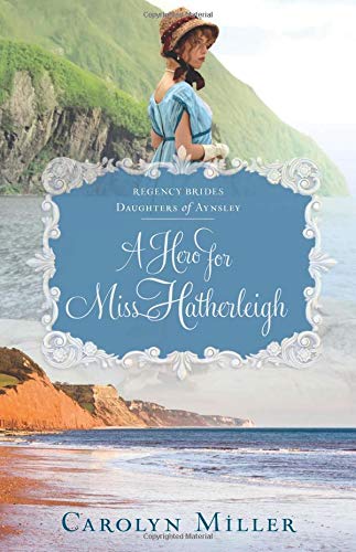 A Hero for Miss Hatherleigh (Regency Brides: Daughters of Aynsley, Band 1)
