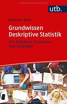 Grundwissen Deskriptive Statistik: mit Aufgaben, Klausuren und Lösungen