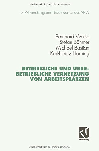 Betriebliche und überbetriebliche Vernetzung von Arbeitsplätzen (Schriftenreihe der ISDN-Forschungskommision des Landes Nordrhein-Westfallen)
