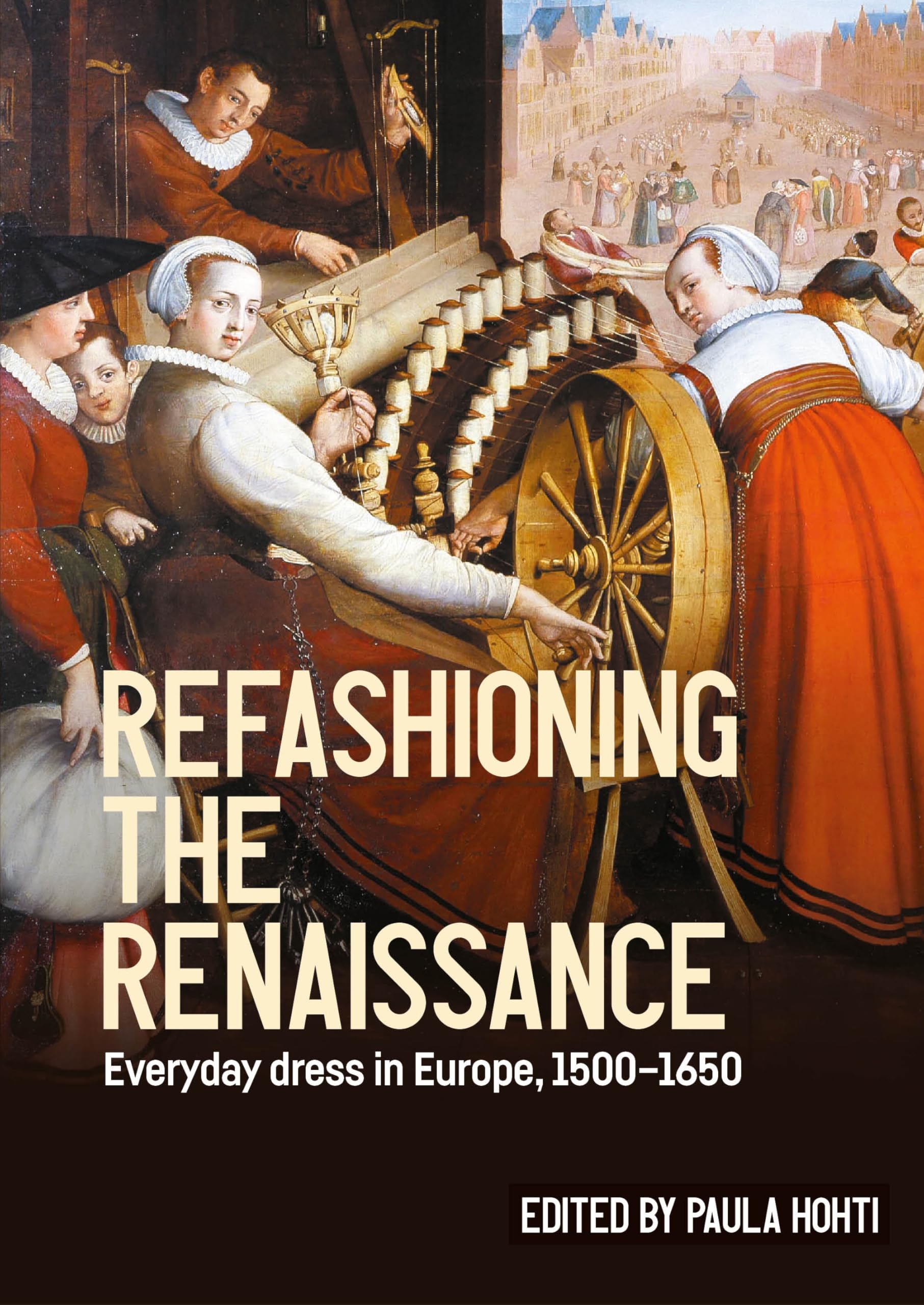 Refashioning the Renaissance: Everyday dress in Europe, 1500-1650 (Studies in Design and Material Culture)
