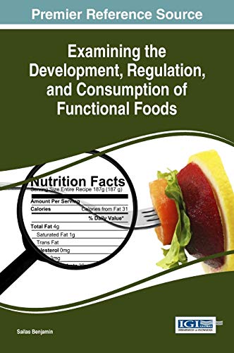Examining the Development, Regulation, and Consumption of Functional Foods (Advances in Environmental Engineering and Green Technologies)