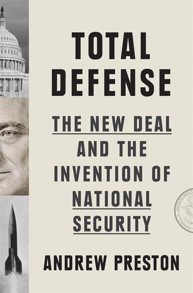 Andrew Preston Total Defense, The New Deal And The Invention Of National Security