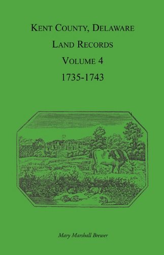 Kent County, Delaware Land Records, Volume 4: 1735-1743