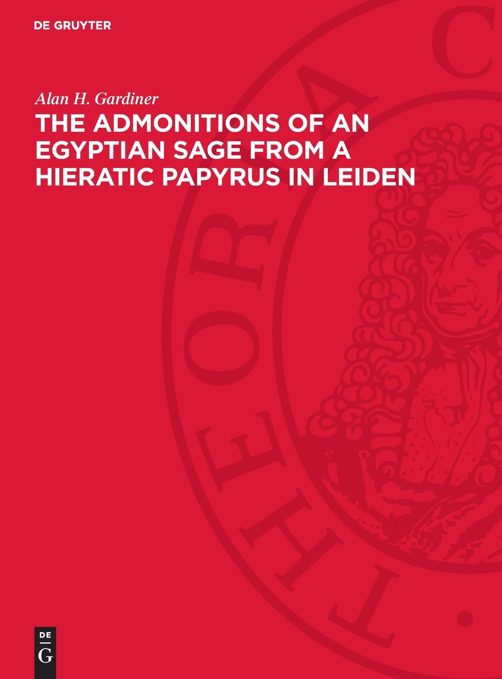 The Admonitions of an Egyptian Sage from a Hieratic Papyrus in Leiden: (Pap. Leiden 344 recto)