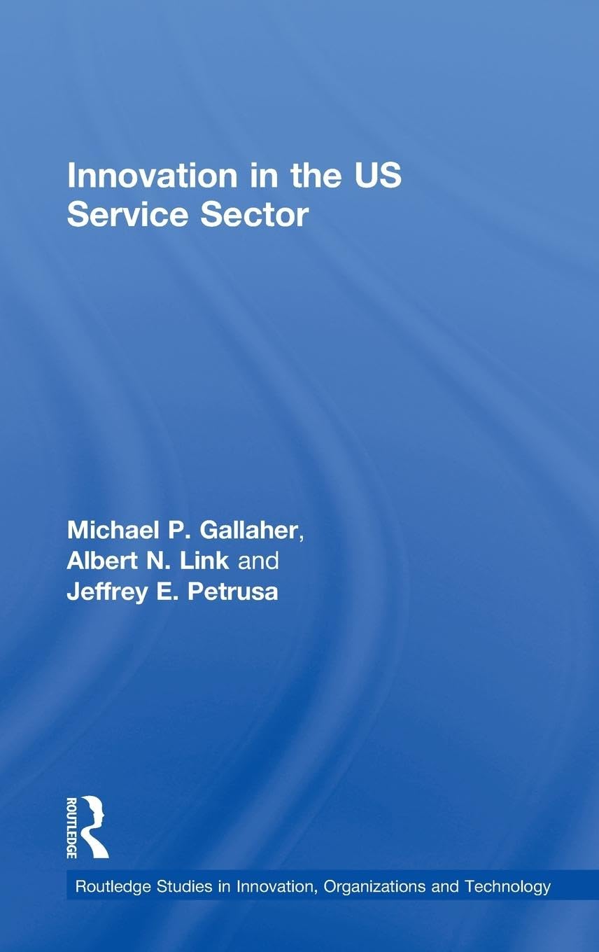 Innovation in the U.S. Service Sector (Routledge Studies in Innovation, Organizations And Technology)