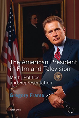 The American President in Film and Television: Myth, Politics and Representation