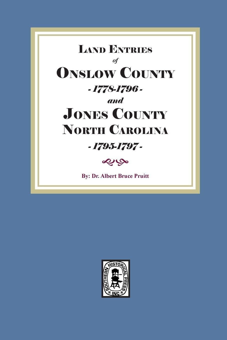 Land Entries of Onslow County, 1778-1796 and Jones County, North Carolina, 1795-1797