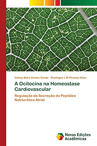 A Ocitocina na Homeostase Cardiovascular: Regulação da Secreção do Peptídeo Natriurético Atrial