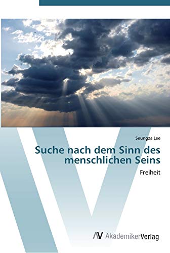 Suche nach dem Sinn des menschlichen Seins: Freiheit