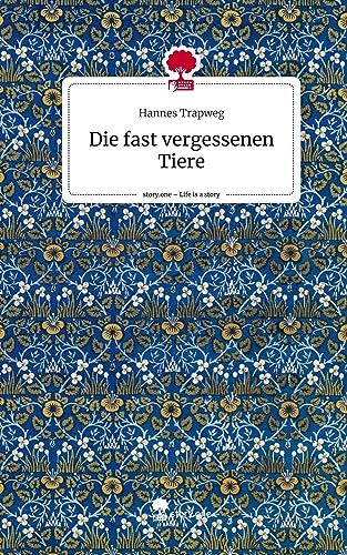Die fast vergessenen Tiere. Life is a Story - story.one