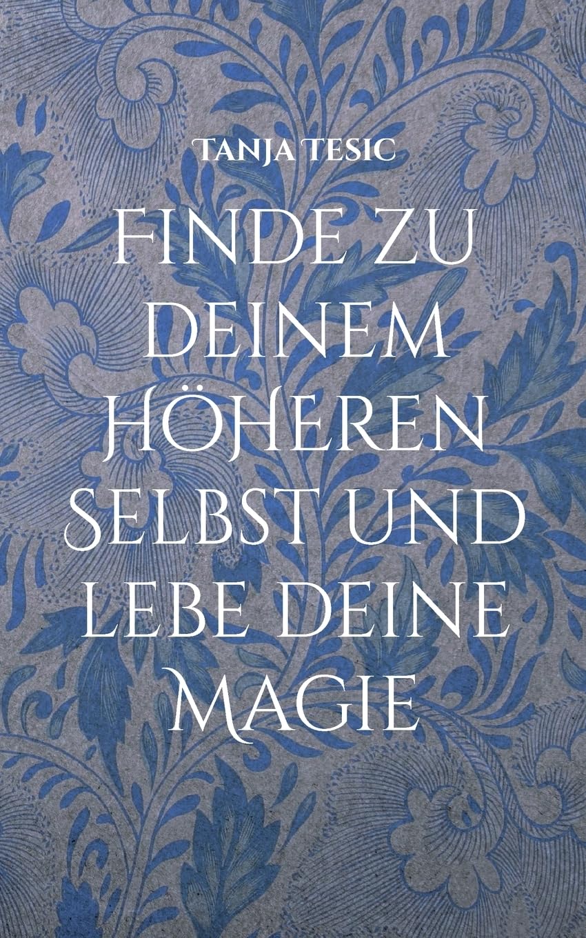 Finde zu deinem höheren Selbst und lebe deine Magie: Wie du dein inneres Licht findest