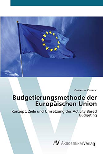Budgetierungsmethode der Europäischen Union: Konzept, Ziele und Umsetzung des Activity Based Budgeting