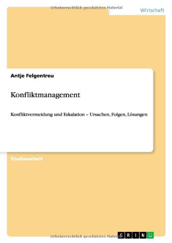 Konfliktmanagement: Konfliktvermeidung und Eskalation - Ursachen, Folgen, Lösungen