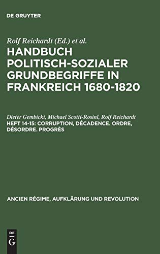 Handbuch politisch-sozialer Grundbegriffe in Frankreich 1680-1820, H.14/15, Corruption, Decadence (Ancien Régime, Aufklärung und Revolution, 10/14-15, Band 10)