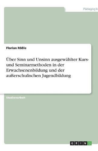 Über Sinn und Unsinn ausgewählter Kurs- und Seminarmethoden in der Erwachsenenbildung und der außerschulischen Jugendbildung