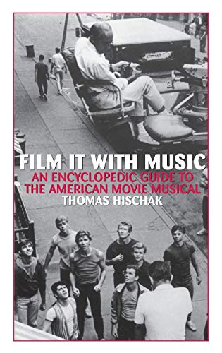 Film It with Music: An Encyclopedic Guide to the American Movie Musical
