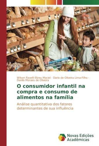 O consumidor infantil na compra e consumo de alimentos na família: Análise quantitativa dos fatores determinantes de sua influência