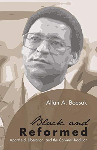 Black and Reformed: Apartheid, Liberation, and the Calvinist Tradition