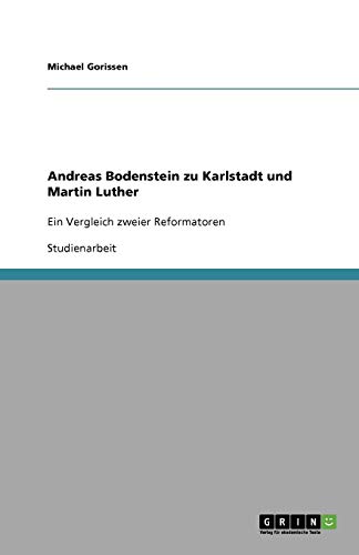 Andreas Bodenstein zu Karlstadt und Martin Luther: Ein Vergleich zweier Reformatoren