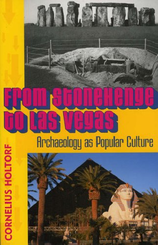 From Stonehenge to Las Vegas: Archaeology As Popular Culture