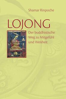 Lojong: Der buddhistische Weg zu Mitgefühl und Weisheit