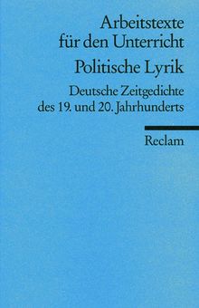 Politische Lyrik: Deutsche Zeitgedichte des 19. und 20. Jahrhunderts: (Arbeitstexte für den Unterricht)