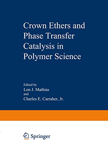 Crown Ethers and Phase Transfer Catalysis in Polymer Science (Polymer Science and Technology Series, 24, Band 24)