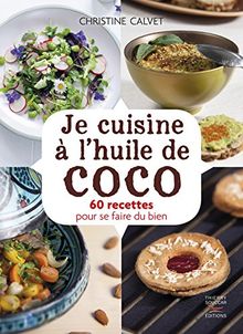 Je cuisine à l'huile de coco : 60 recettes pour se faire du bien