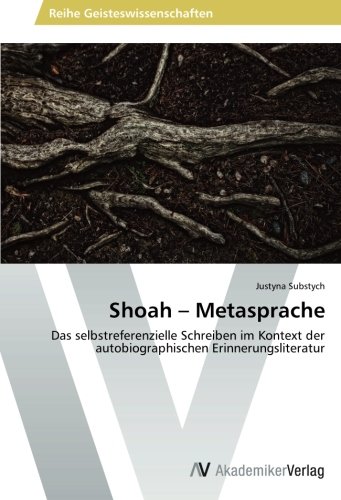 Shoah – Metasprache: Das selbstreferenzielle Schreiben im Kontext der autobiographischen Erinnerungsliteratur
