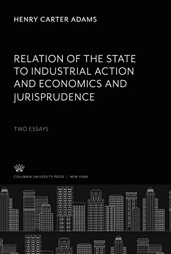 Relation of the State to Industrial Action and Economics and Jurisprudence: Two Essays