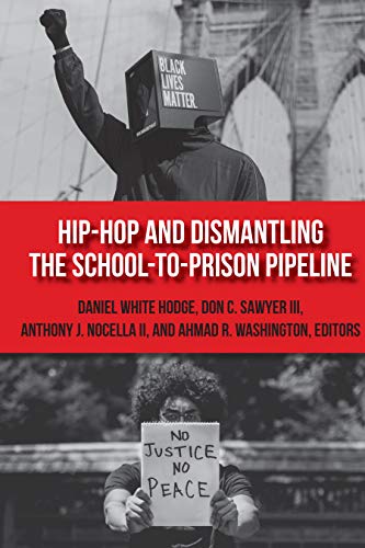 Hip-Hop and Dismantling the School-to-Prison Pipeline (Hip Hop Studies and Activism, Band 1)