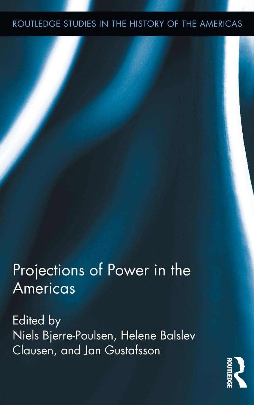 Projections of Power in the Americas (Routledge Studies in the History of the Americas, 2, Band 2)